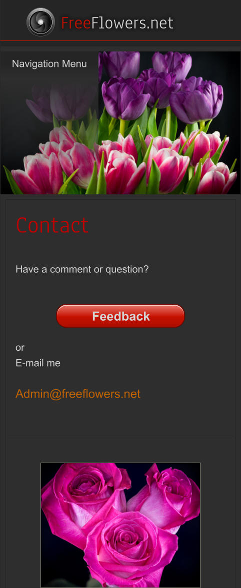 Navigation Menu    FreeFlowers.net Contact  Have a comment or question?     or E-mail me  Admin@freeflowers.net Navigation Menu Feedback Feedback